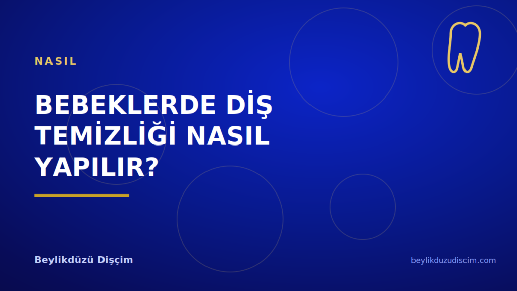 Bebeklerde Diş Temizliği Nasıl Yapılır?