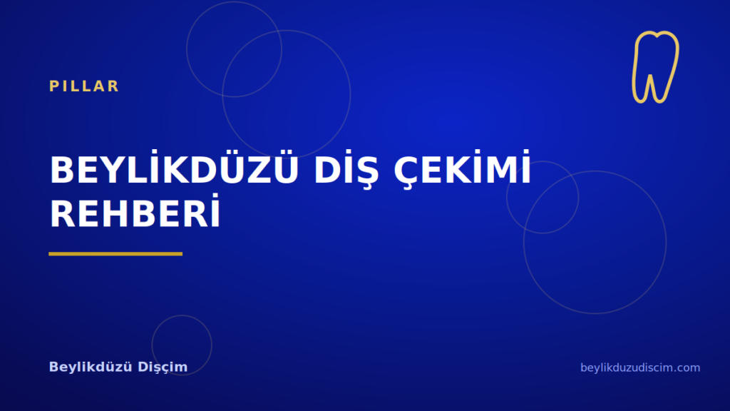 Beylikdüzü Diş Çekimi Rehberi: Karar, İşlem ve İyileşme