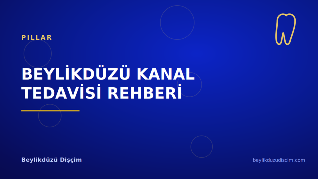 Beylikdüzü Kanal Tedavisi Rehberi: Dişi Kurtarma Süreci