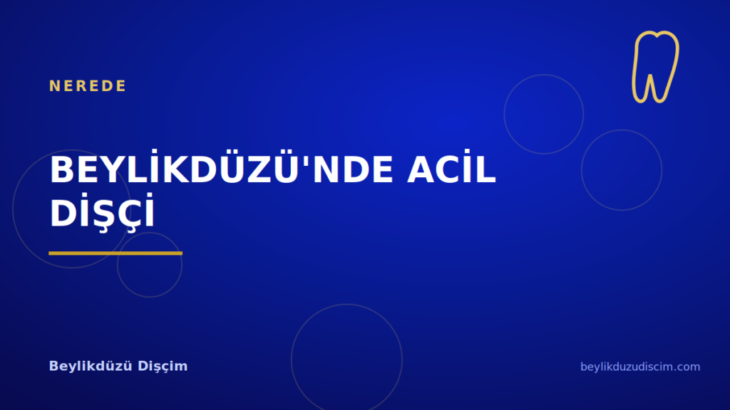 Beylikdüzü’nde Acil Dişçi: Gece Diş Ağrısında Nereye Gidilir?