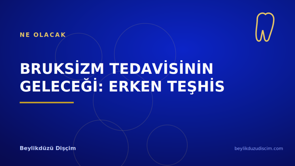 Bruksizm Tedavisinin Geleceği: Erken Teşhis