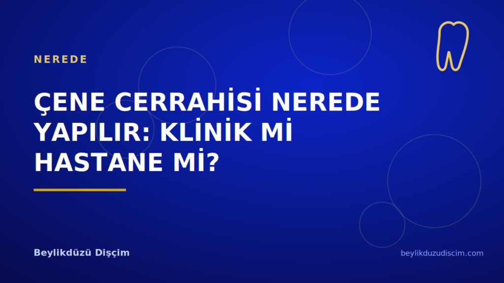 Çene Cerrahisi Nerede Yapılır: Klinik mi Hastane mi?