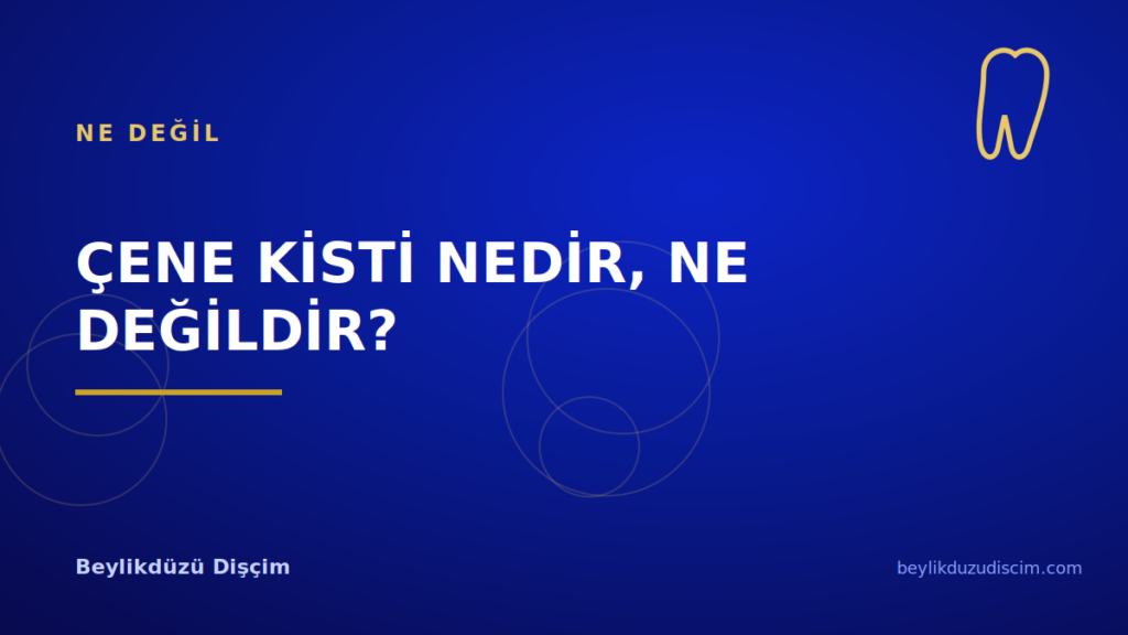 Çene Kisti Nedir, Ne Değildir?