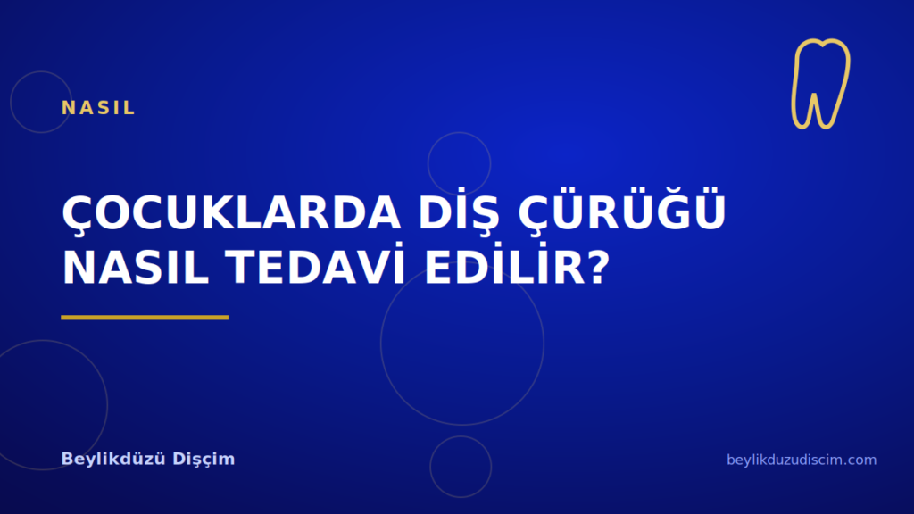 Çocuklarda Diş Çürüğü Nasıl Tedavi Edilir?