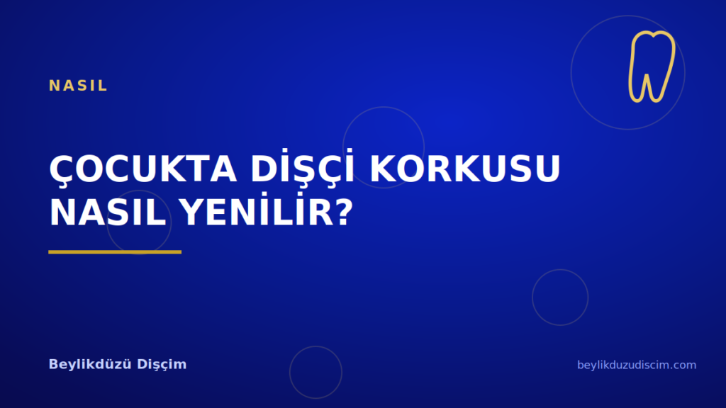 Çocukta Dişçi Korkusu Nasıl Yenilir?
