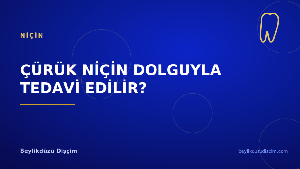 Çürük Niçin Dolguyla Tedavi Edilir?