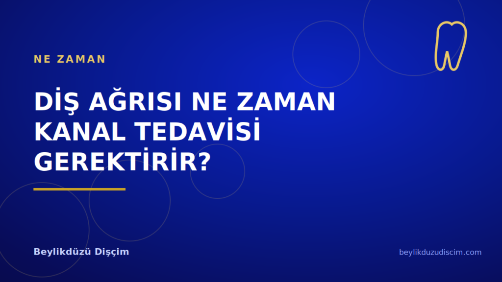 Diş Ağrısı Ne Zaman Kanal Tedavisi Gerektirir?