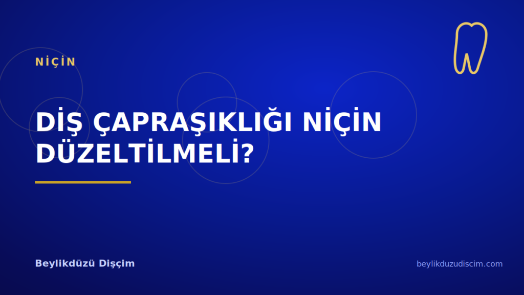 Diş Çapraşıklığı Niçin Düzeltilmeli?