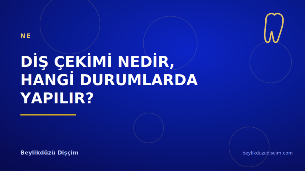 Diş Çekimi Nedir, Hangi Durumlarda Yapılır?