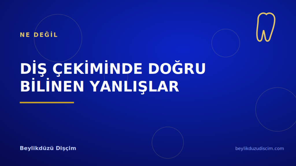 Diş Çekiminde Doğru Bilinen Yanlışlar