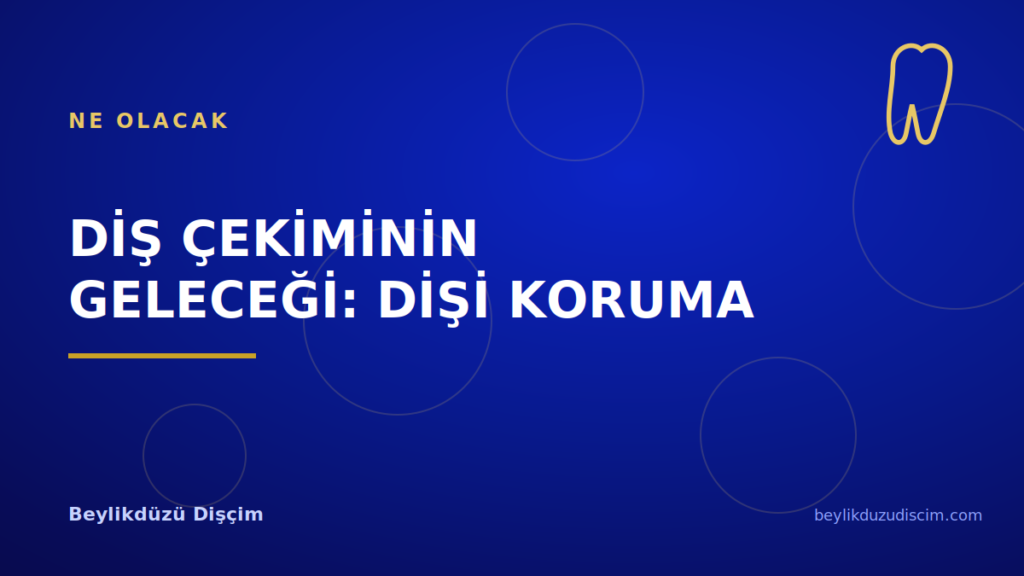 Diş Çekiminin Geleceği: Dişi Koruma