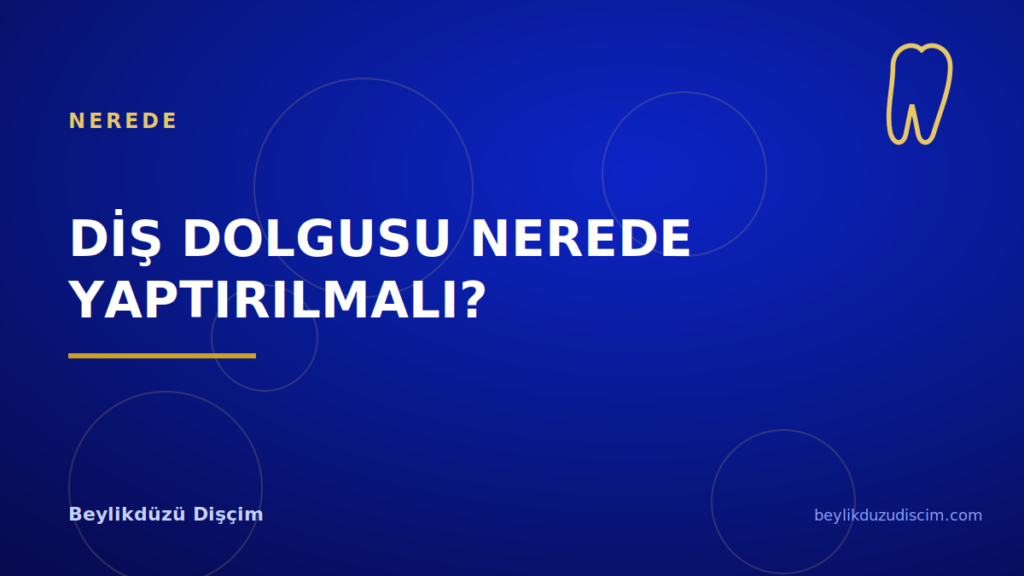 Diş Dolgusu Nerede Yaptırılmalı?