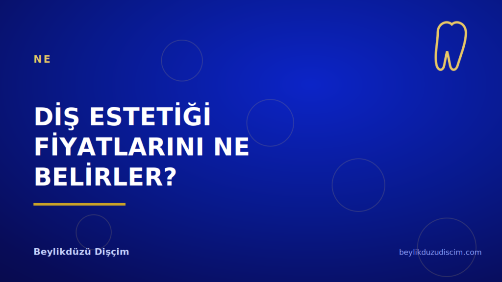 Diş Estetiği Fiyatlarını Ne Belirler?