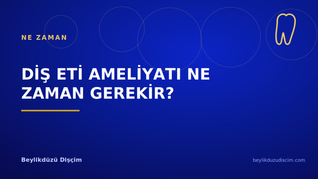 Diş Eti Ameliyatı Ne Zaman Gerekir?
