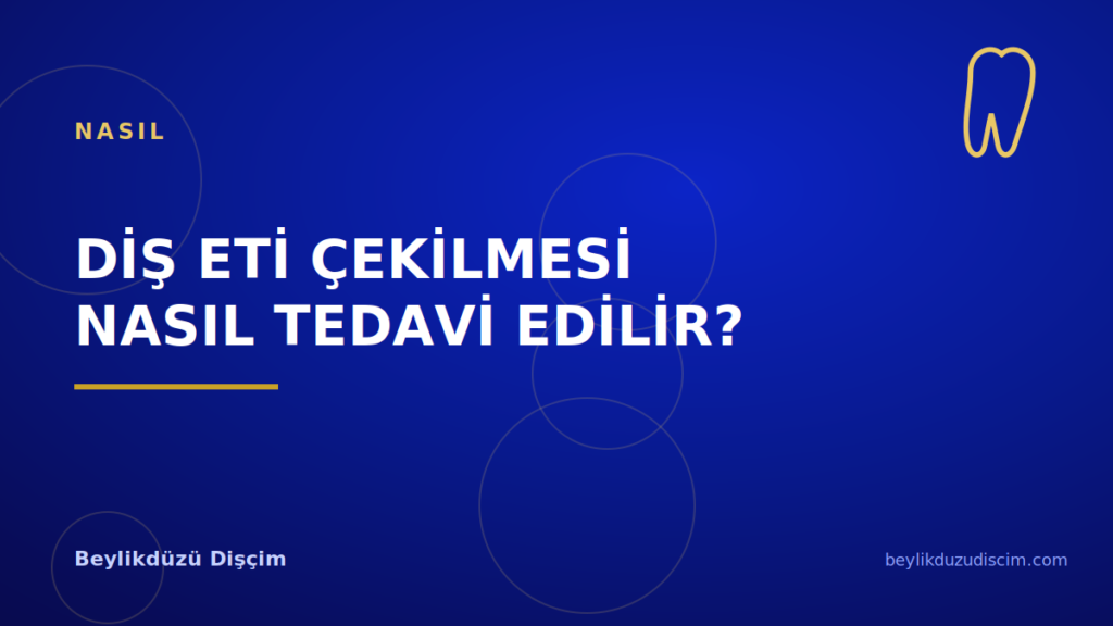 Diş Eti Çekilmesi Nasıl Tedavi Edilir?