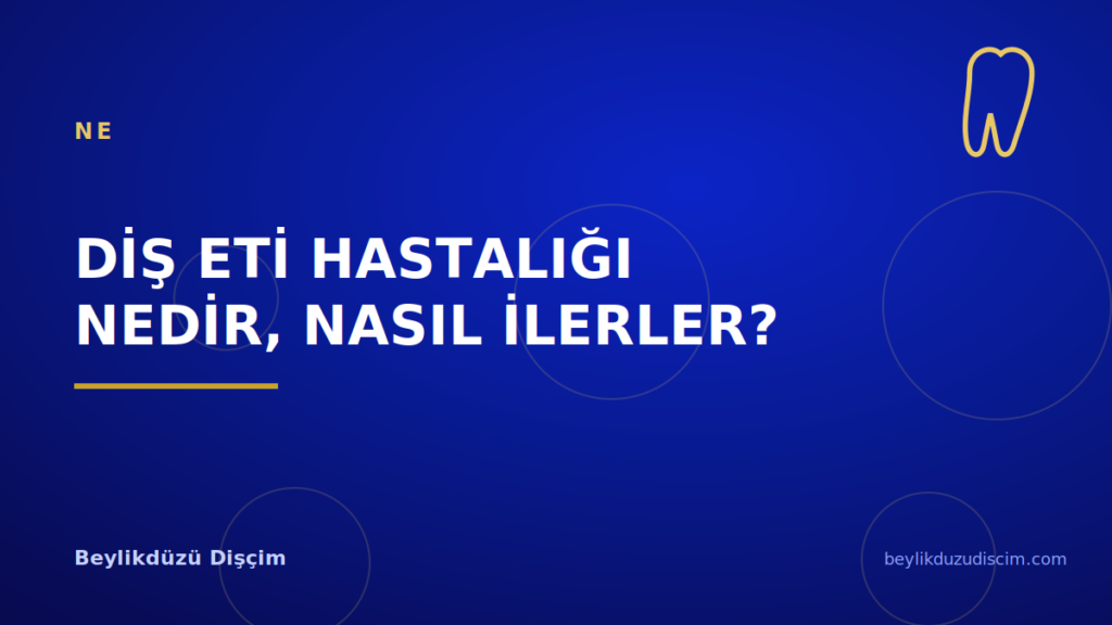 Diş Eti Hastalığı Nedir, Nasıl İlerler?