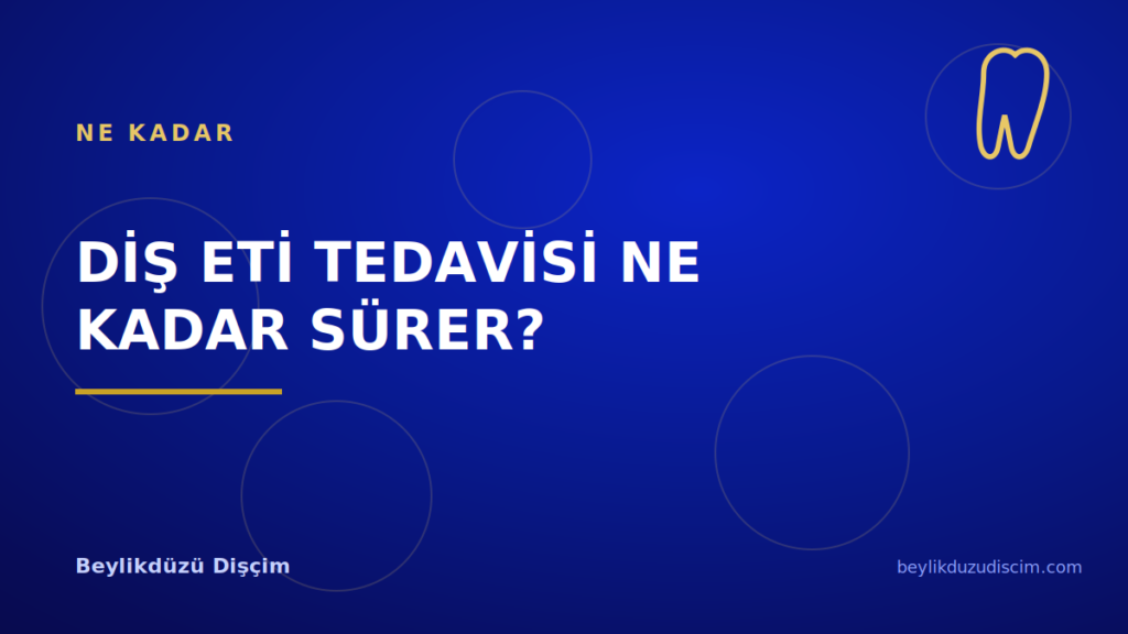 Diş Eti Tedavisi Ne Kadar Sürer?