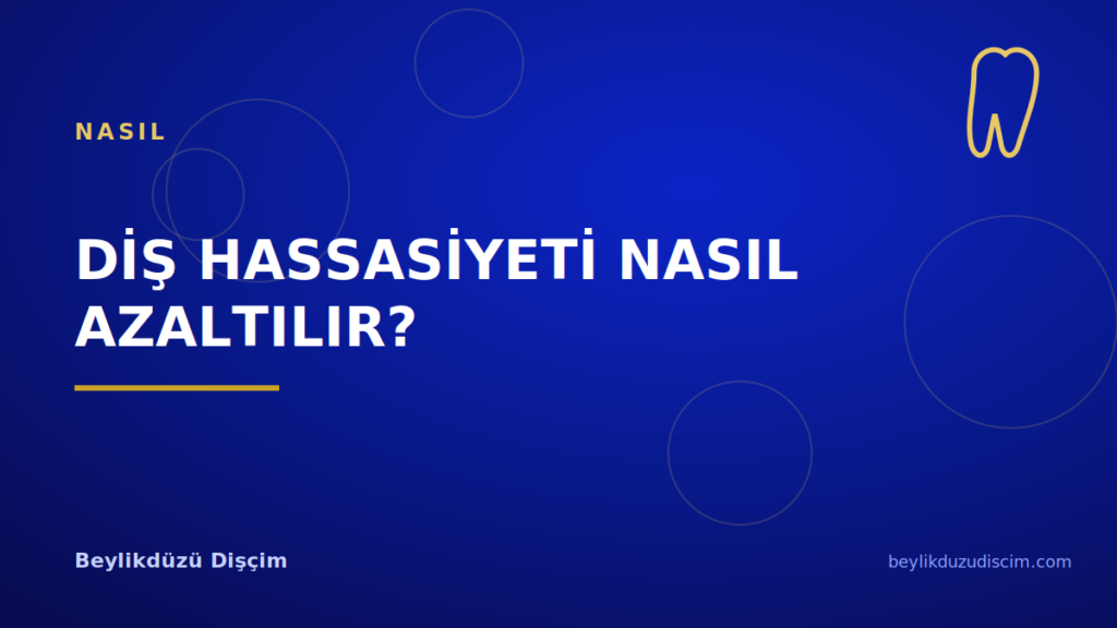 Diş Hassasiyeti Nasıl Azaltılır?