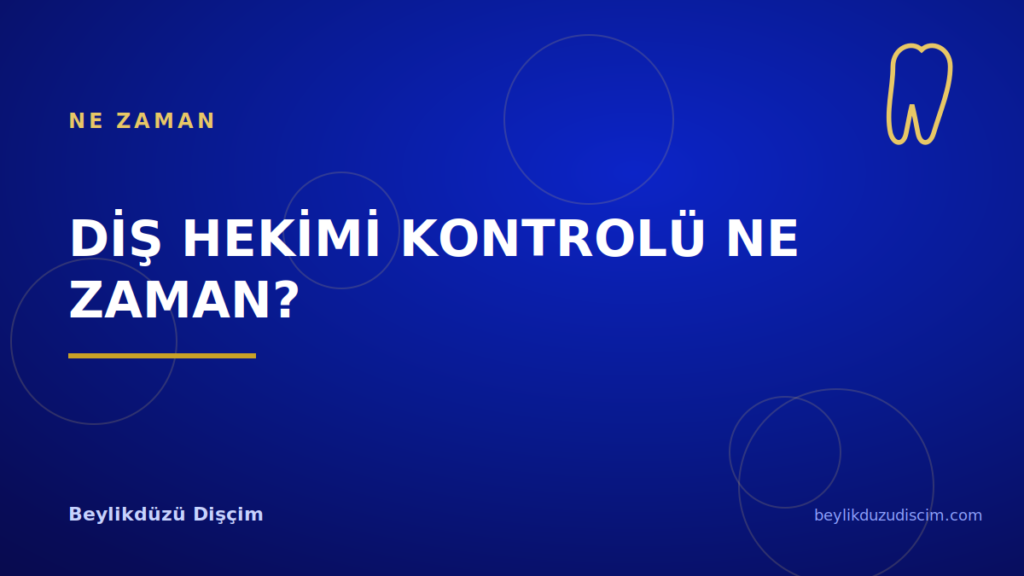 Diş Hekimi Kontrolü Ne Zaman, Hangi Sıklıkla Yapılmalı?