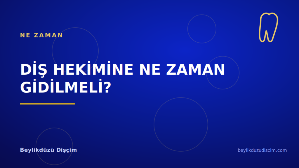 Diş Hekimine Ne Zaman Gidilmeli?