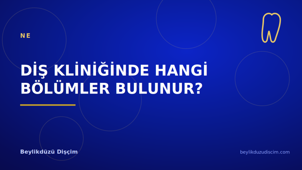 İyi Bir Diş Kliniğinde Hangi Bölümler ve Cihazlar Bulunur?