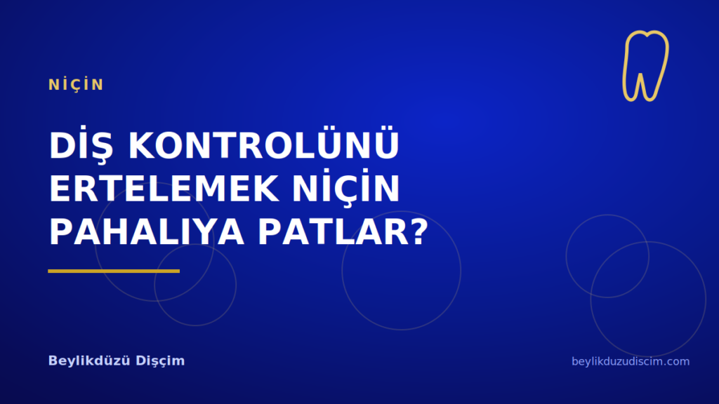 Diş Kontrolünü Ertelemek Niçin Pahalıya Patlar?