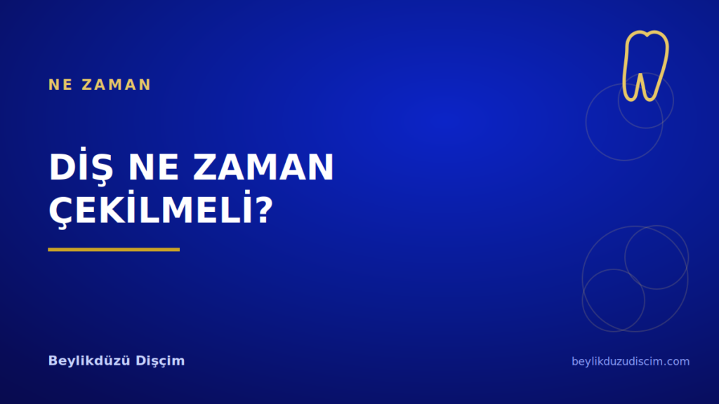 Diş Ne Zaman Çekilmeli?