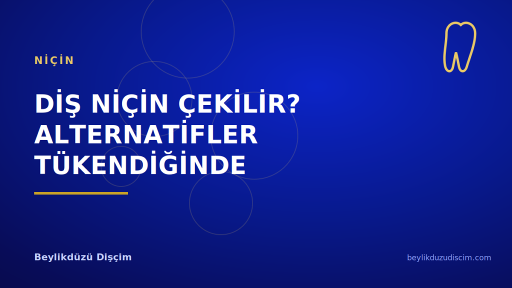 Diş Niçin Çekilir? Alternatifler Tükendiğinde