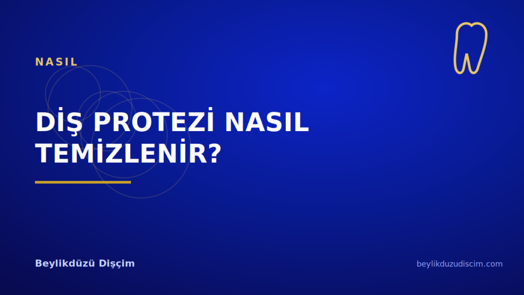 Diş Protezi Nasıl Temizlenir?