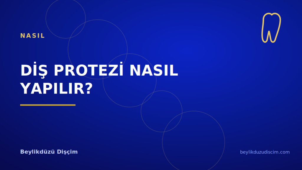 Diş Protezi Nasıl Yapılır?