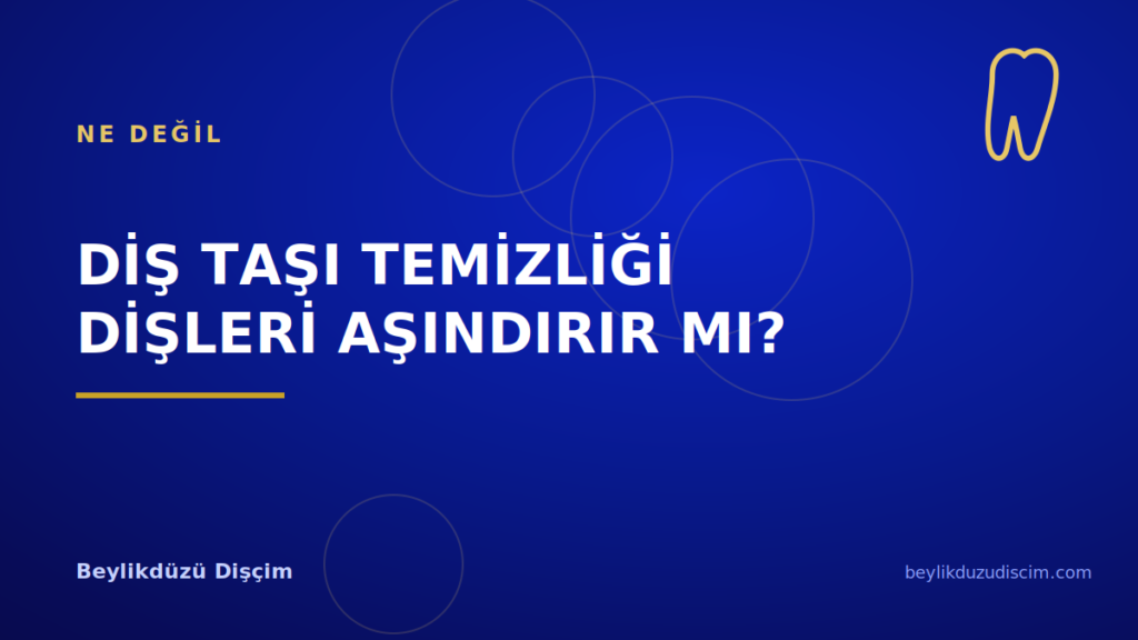 Diş Taşı Temizliği Dişleri Aşındırır mı?