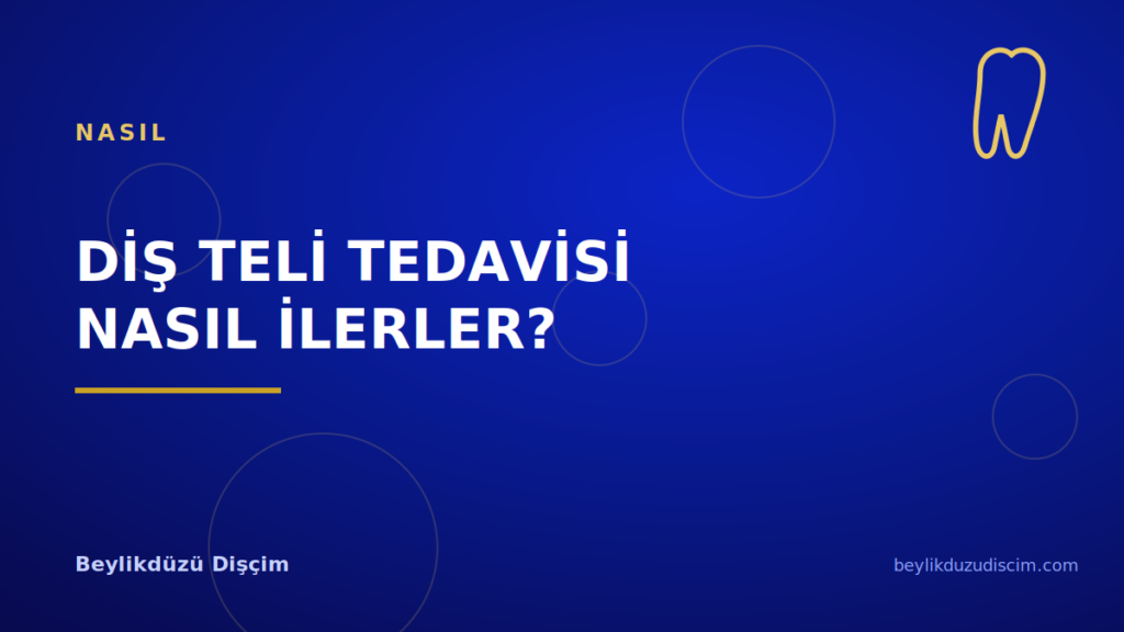 Diş Teli Tedavisi Nasıl İlerler?