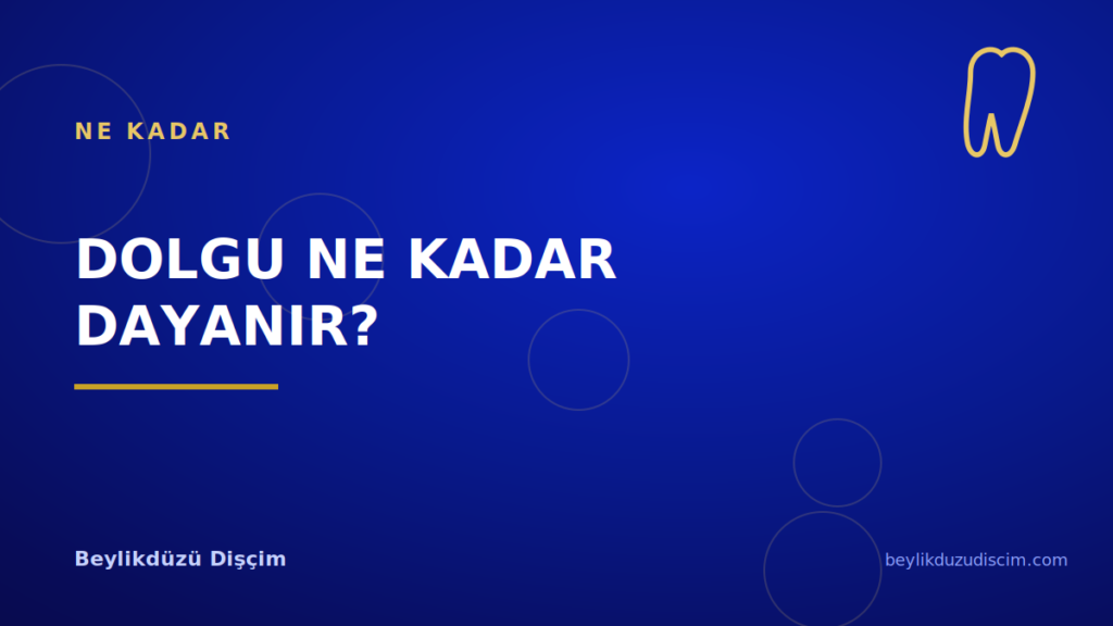 Dolgu Ne Kadar Dayanır?