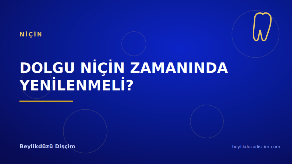 Dolgu Niçin Zamanında Yenilenmeli?
