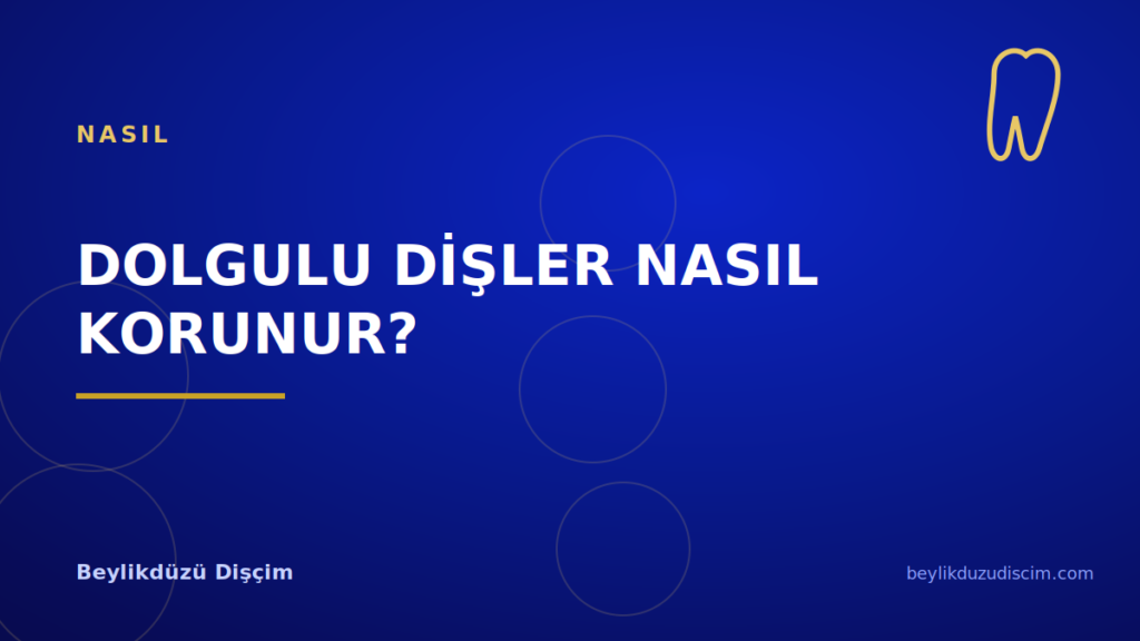 Dolgulu Dişler Nasıl Korunur?