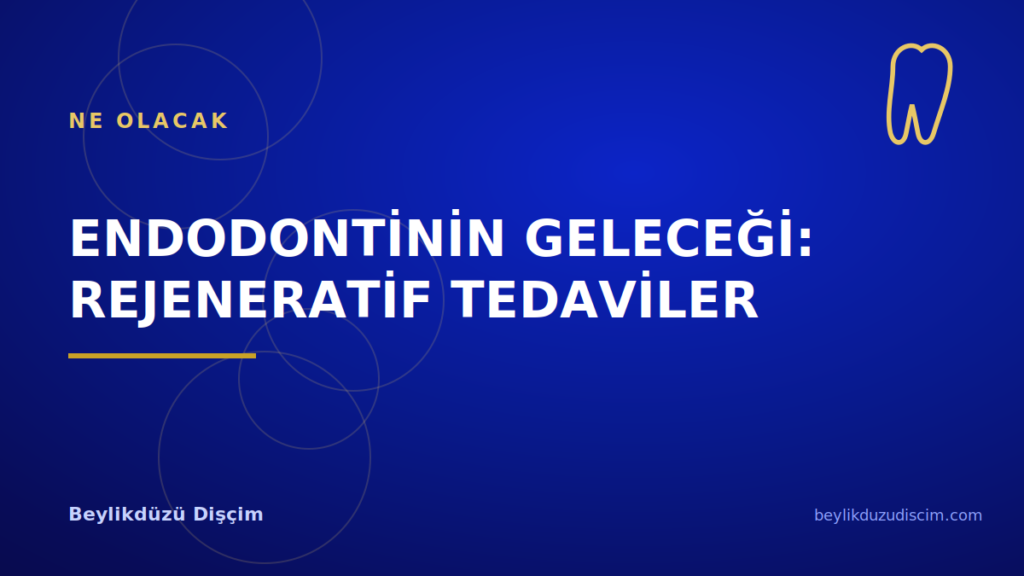 Endodontinin Geleceği: Rejeneratif Tedaviler