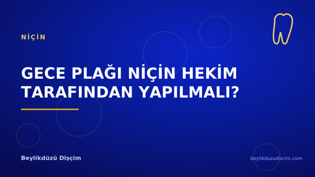 Gece Plağı Niçin Hekim Tarafından Yapılmalı?