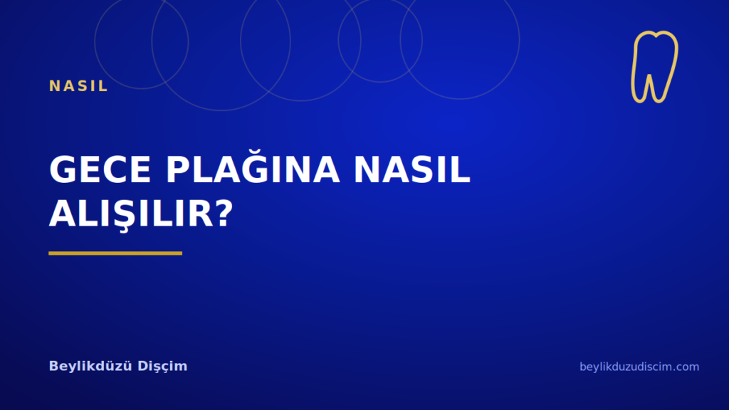 Gece Plağına Nasıl Alışılır?