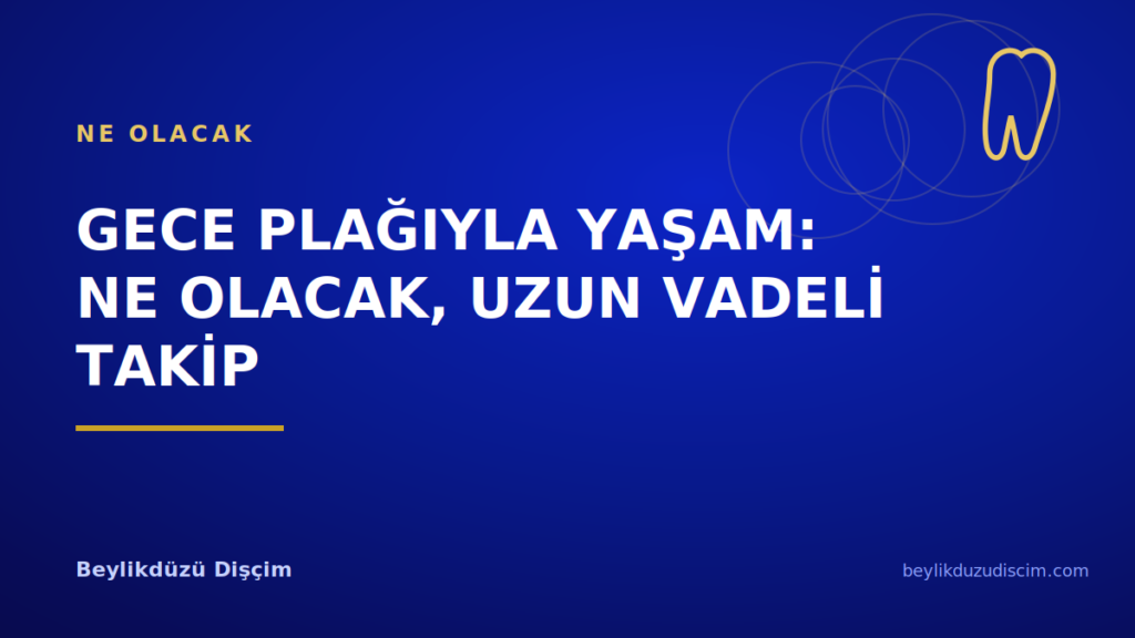 Gece Plağıyla Yaşam: Ne Olacak, Uzun Vadeli Takip