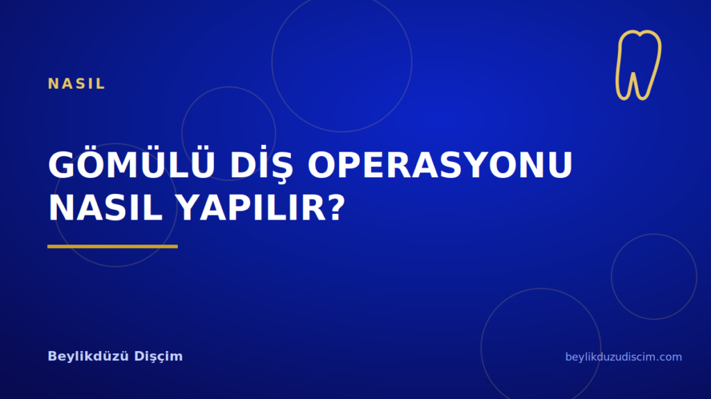 Gömülü Diş Operasyonu Nasıl Yapılır?