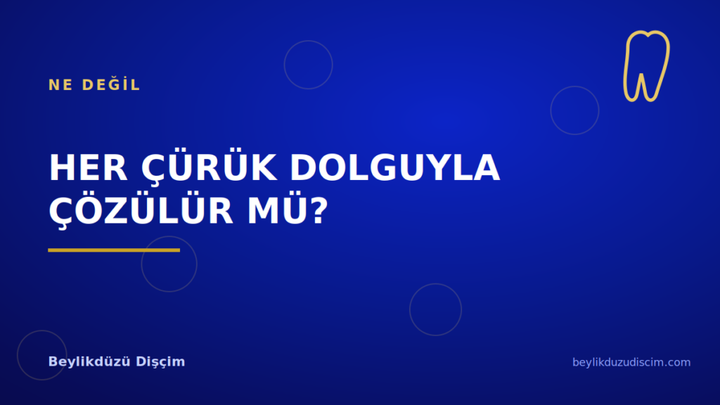 Her Çürük Dolguyla Çözülür mü?