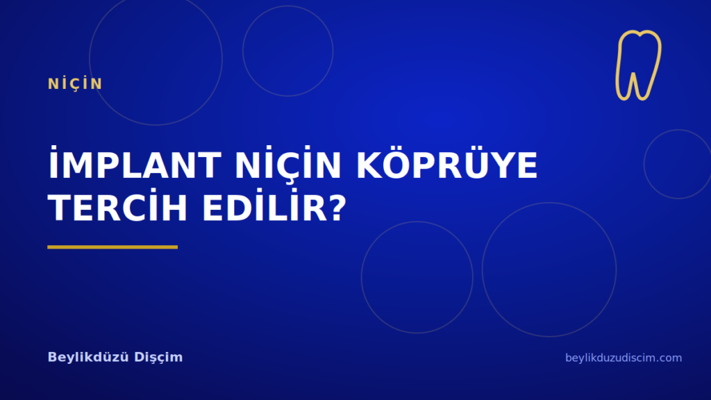 İmplant Niçin Köprüye Tercih Edilir?