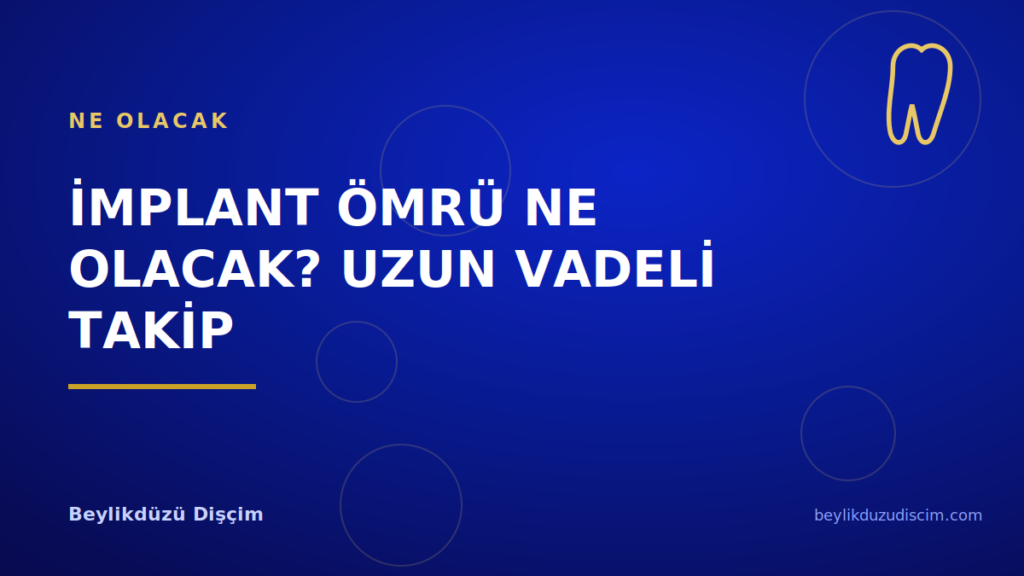 İmplant Ömrü Ne Olacak? Uzun Vadeli Takip
