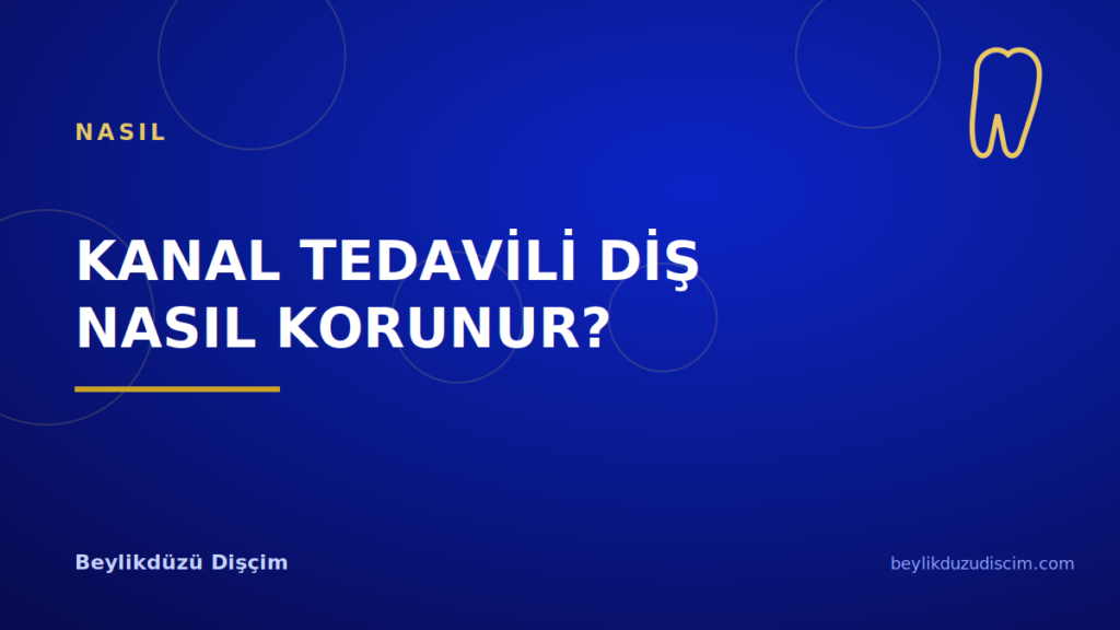 Kanal Tedavili Diş Nasıl Korunur?