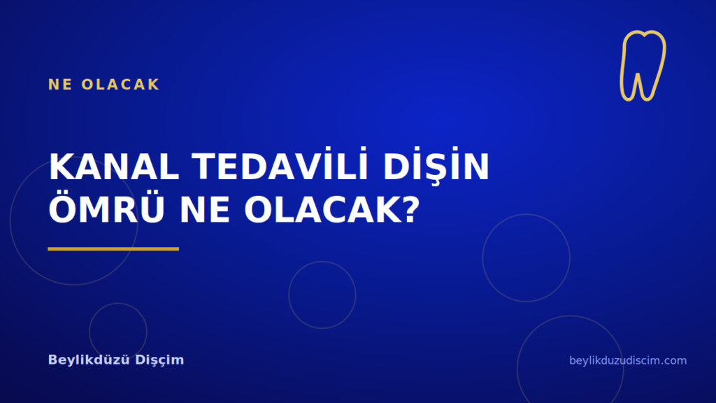 Kanal Tedavili Dişin Ömrü Ne Olacak?