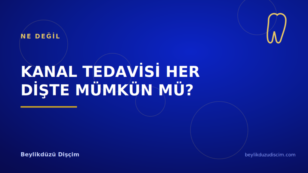 Kanal Tedavisi Her Dişte Mümkün mü?