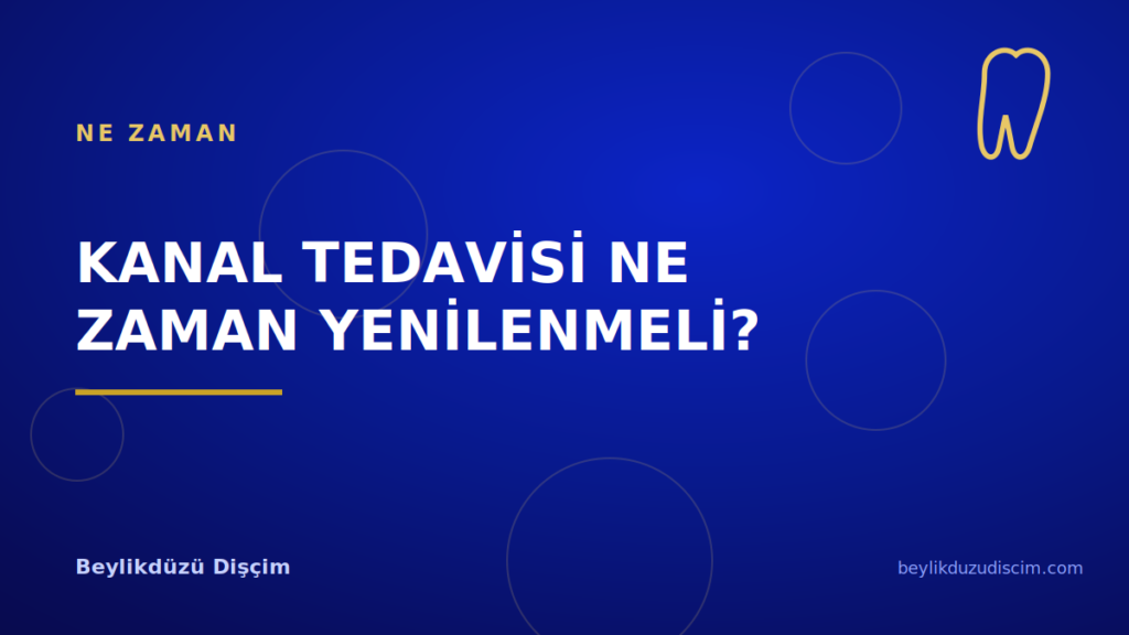 Kanal Tedavisi Ne Zaman Yenilenmeli?