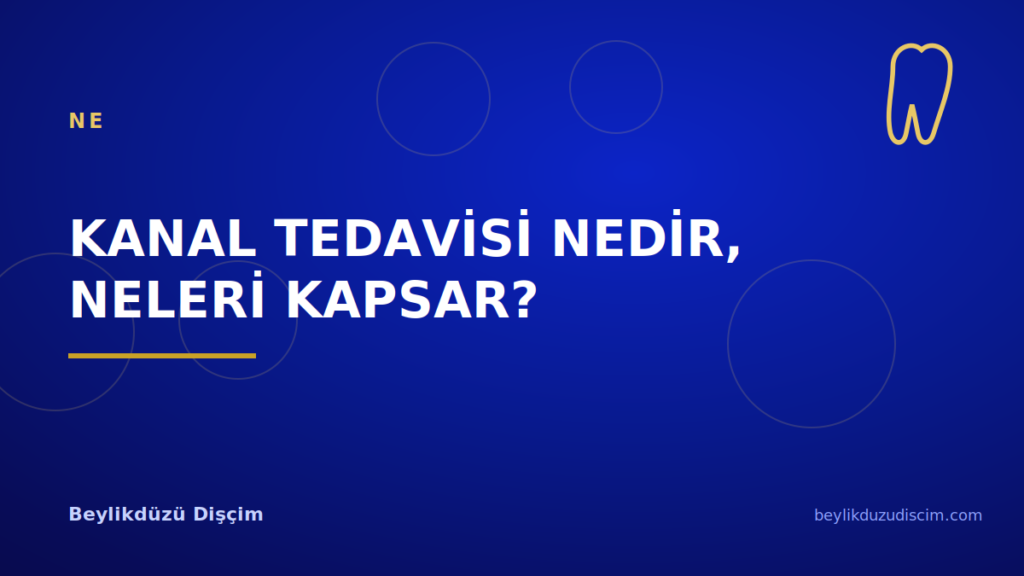 Kanal Tedavisi Nedir, Neleri Kapsar?