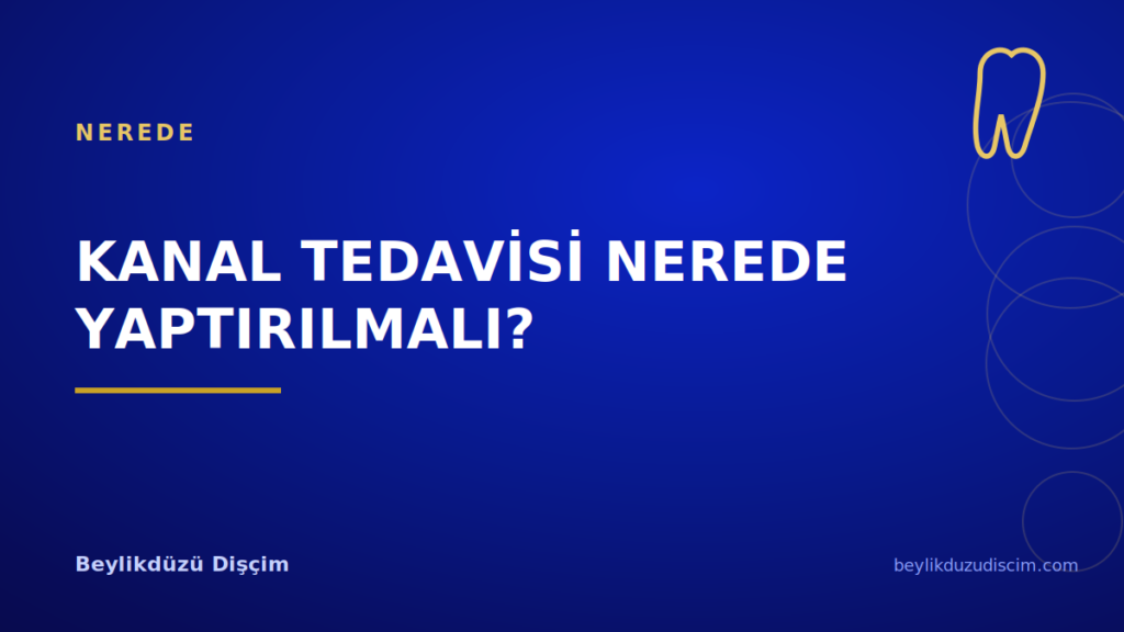 Kanal Tedavisi Nerede Yaptırılmalı?