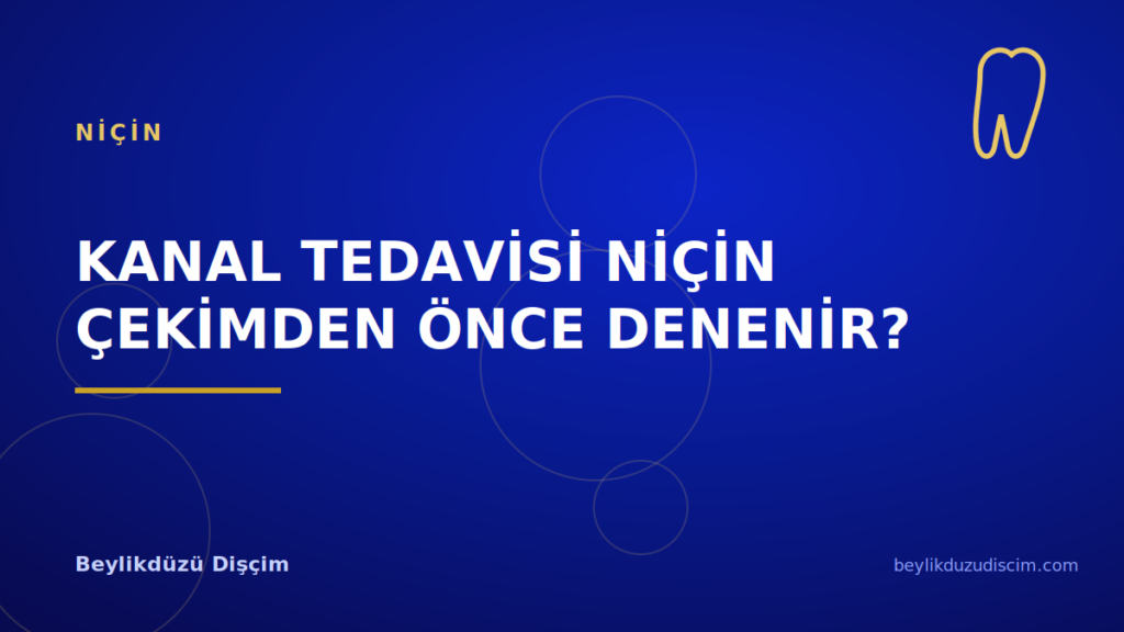 Kanal Tedavisi Niçin Çekimden Önce Denenir?